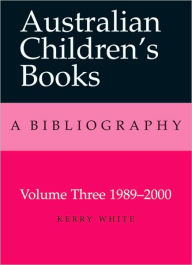 Title: Australian Children's Books: Volume 3, 1989-2000, Author: Kerry White