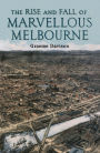 The Rise and Fall of Marvellous Melbourne / Edition 2