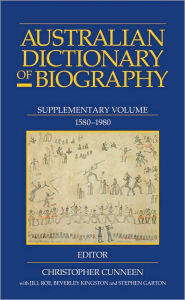 Title: Australian Dictionary of Biography: Supplement, 1580 - 1980: Supplement, 1580 - 1980, Author: Christopher Cuneen