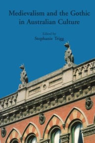Title: Medievalism And The Gothic In Australian Culture, Author: Stephanie Trigg