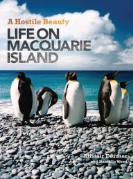 Title: A Hostile Beauty: Life on Macquarie Island, Author: Alistair Dermer