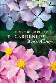 Title: The Gardener's Book of Days, Author: Holly Kerr Forsyth