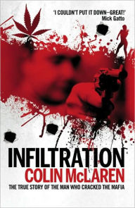 Title: Infiltration: The True Story of the Man Who Cracked the Mafia, Author: Colin McLaren