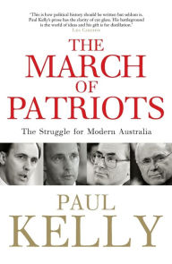 Title: The March of Patriots: The Struggle for Modern Australia, Author: Paul Kelly