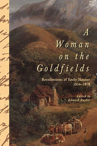 Title: Woman On The Goldfields: Recollections of Emily Skinner 1854-1878, Author: Edward Duyker