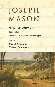 Title: Joseph Mason: Assigned Convict 1831-1837, Author: Kent