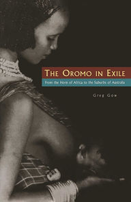 Title: Oromo In Exile: From the Horn of Africa to the Suburbs of Australia, Author: Gow