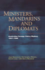 Ministers, Mandarins And Diplomats: Australian Foreign Policy Making 1941-1969