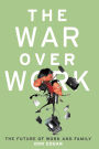 War Over Work: The Future of Work and Family