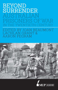 Title: Beyond Surrender: Australian prisoners of war in the twentieth century, Author: Melbourne University Publishing
