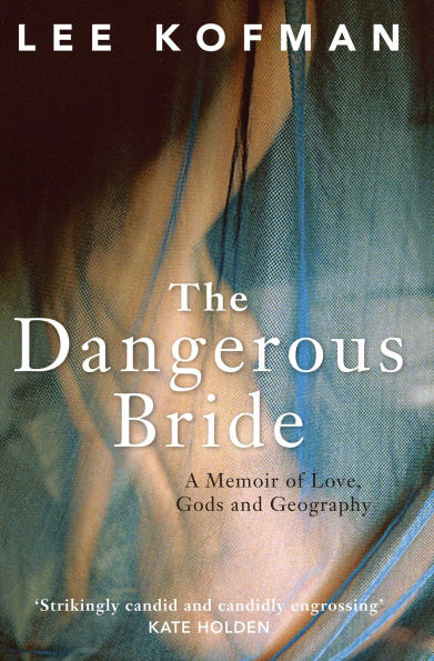 Dangerous Bride: A Memoir of Love, Gods and Geography