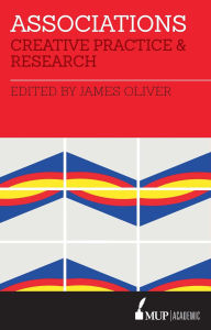 Title: Associations: Creative Practice and Research, Author: James Oliver