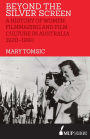 Beyond the Silver Screen: A History of Women, Filmmaking and Film Culture in Australia 1920-1990
