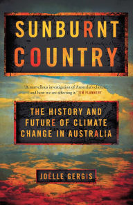 Title: Sunburnt Country: The History and Future of Climate Change in Australia, Author: Joëlle Gergis