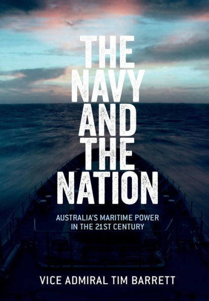 The Navy and the Nation: Australia's Maritime Power in the 21st Century