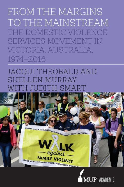 From The Margins to Mainstream: Domestic Violence Services Movement Victoria, Australia, 1974-2016