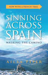 Title: Sinning Across Spain: Walking the Camino, Author: Ailsa Piper
