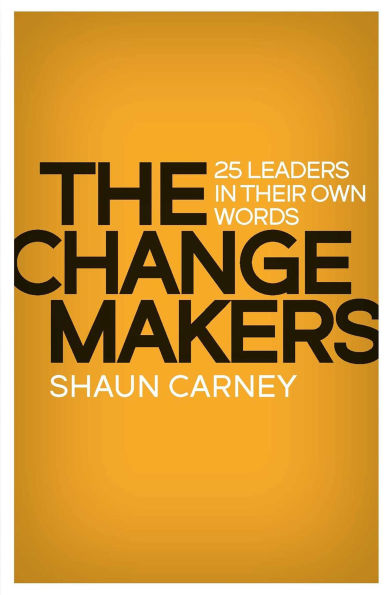 Change Makers: 25 leaders in their own words