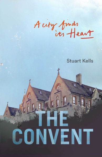 Convent: A City finds its Heart