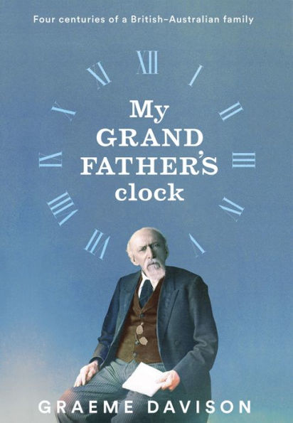 My Grandfather's Clock: Four centuries of a British-Australian family