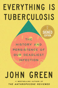 Books downloadable online Everything Is Tuberculosis : The History and Persistence of Our Deadliest Infection by John Green 9780525426059