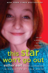 Title: This Star Won't Go Out: The Life and Words of Esther Grace Earl, Author: Esther Earl