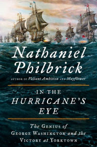 Title: In the Hurricane's Eye: The Genius of George Washington and the Victory at Yorktown, Author: Nathaniel Philbrick