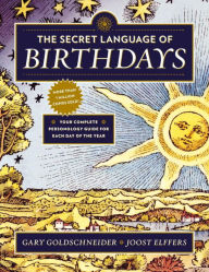 Title: The Secret Language of Birthdays: Your Complete Personology Guide for Each Day of the Year, Author: Gary Goldschneider