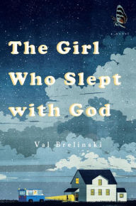 Title: The Girl Who Slept with God: A Novel, Author: Val Brelinski