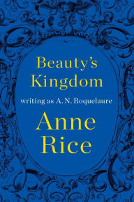 Title: Beauty's Kingdom (Sleeping Beauty Series #4), Author: Anne Rice
