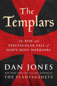 Book free downloads The Templars: The Rise and Spectacular Fall of God's Holy Warriors 9780143108962 (English Edition) by Dan Jones 