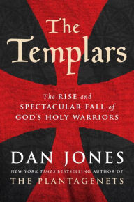 Epub sample book download The Templars: The Rise and Spectacular Fall of God's Holy Warriors by Dan Jones (English literature) iBook CHM