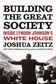 Title: Building the Great Society: Inside Lyndon Johnson's White House, Author: Joshua Zeitz