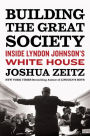 Building the Great Society: Inside Lyndon Johnson's White House
