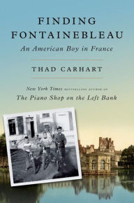 Title: Finding Fontainebleau: An American Boy in France, Author: Thad Carhart
