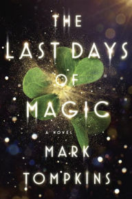 Free download ebooks for iphone 4 The Last Days of Magic: A Novel DJVU by Mark Tompkins English version