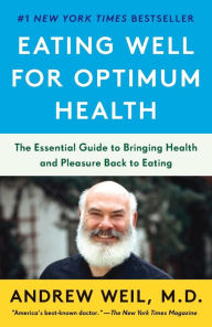 Title: Eating Well for Optimum Health: The Essential Guide to Bringing Health and Pleasure Back to Eating, Author: Andrew Weil