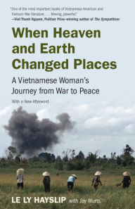 Title: When Heaven and Earth Changed Places: A Vietnamese Woman's Journey from War to Peace, Author: Le Ly Hayslip