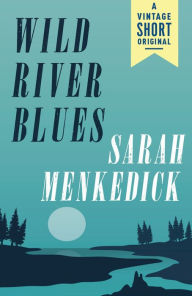 Title: Wild River Blues, Author: Sarah Menkedick