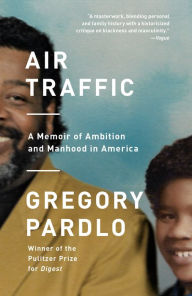 Title: Air Traffic: A Memoir of Ambition and Manhood in America, Author: Gregory Pardlo