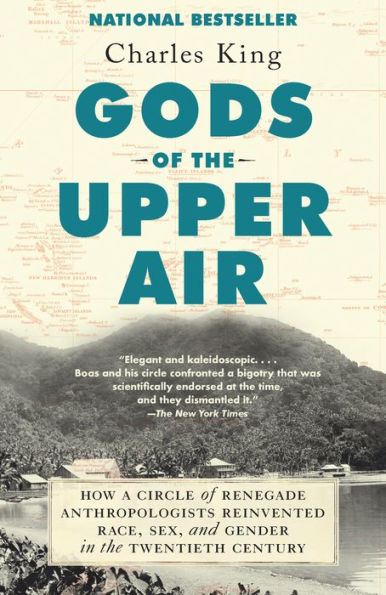 Gods of the Upper Air: How a Circle Renegade Anthropologists Reinvented Race, Sex, and Gender Twentieth Century