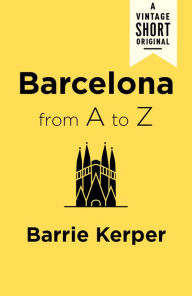 Title: Barcelona from A to Z, Author: Barrie Kerper