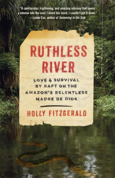 Ruthless River: Love and Survival by Raft on the Amazon's Relentless Madre de Dios