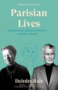 Title: Parisian Lives: Samuel Beckett, Simone de Beauvoir, and Me, Author: Deirdre Bair