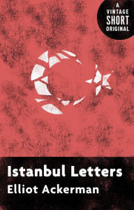 Title: Istanbul Letters, Author: Elliot Ackerman