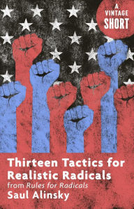 Title: Thirteen Tactics for Realistic Radicals: from Rules for Radicals, Author: Saul Alinsky