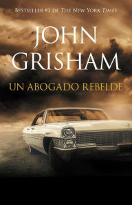 Title: Un abogado rebelde (Rogue Lawyer), Author: John Grisham