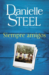 Title: Siempre amigos: Friends Forever - Spanish-language Edition, Author: Danielle Steel