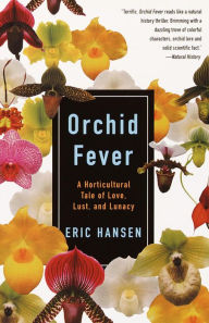 Title: Orchid Fever: A Horticultural Tale of Love, Lust, and Lunacy, Author: Eric Hansen