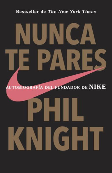 Nunca te pares: Autobiografía del fundador de Nike (Shoe Dog)